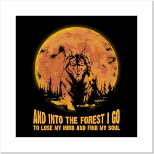 Wolf And into the forest i go to lose my mind and find my soul Posters and Art